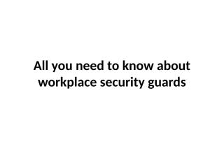 All you need to know about workplace security.pptx